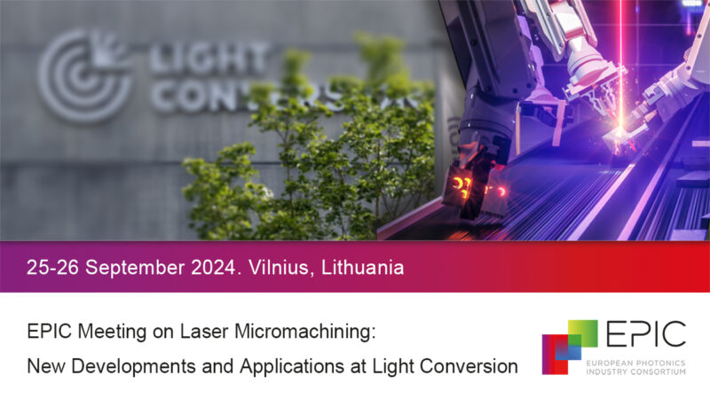 EPIC Technology Meeting on Laser Microprocessing: New Developments and Applications at Light Conversion