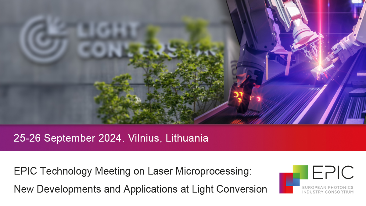 EPIC Technology Meeting on Laser Microprocessing: New Developments and Applications at Light Conversion