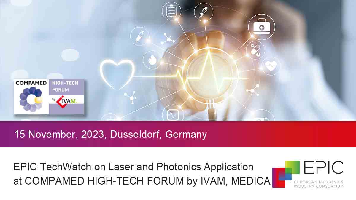 EPIC TechWatch on Laser and Photonics Application at COMPAMED HIGH-TECH FORUM by IVAM, MEDICA