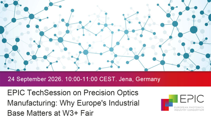EPIC TechSession on Precision Optics Manufacturing: Why Europe’s Industrial Base Matters at W3+Fair